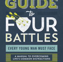 The Guys Guide to Four Battles Every Young Man Must Face